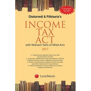 LexisNexis's Income Tax Act with Relevant Texts of Allied Acts 2017 by Chaturvedi & Pithisaria 